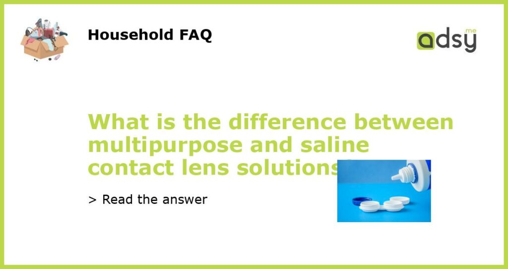 What is the difference between multipurpose and saline contact lens solutions featured