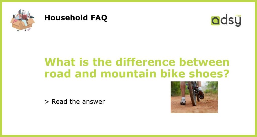 What is the difference between road and mountain bike shoes featured