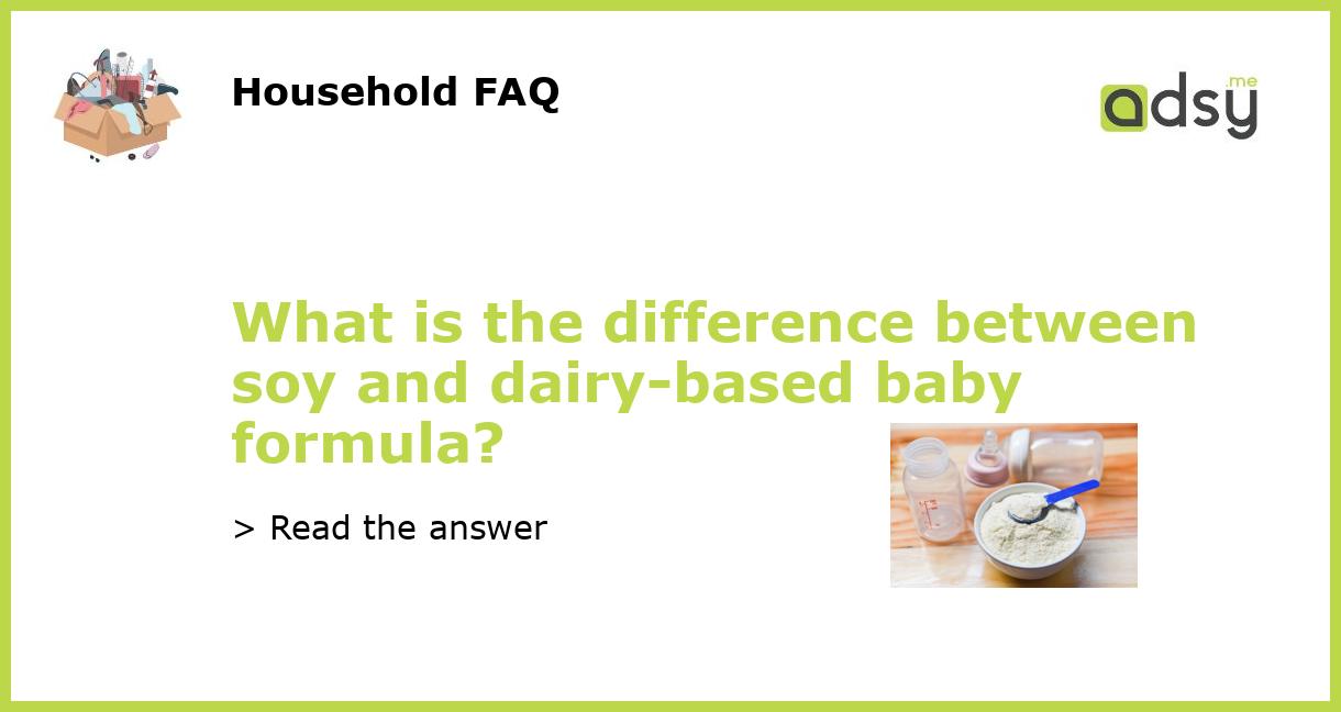 What is the difference between soy and dairybased baby formula?