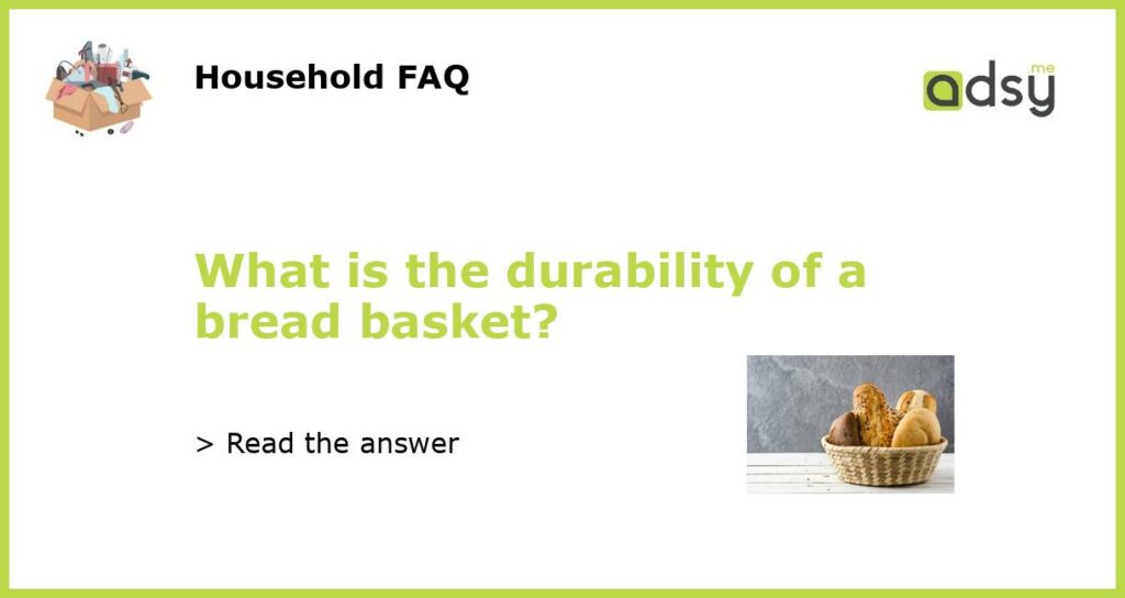 What is the durability of a bread basket featured