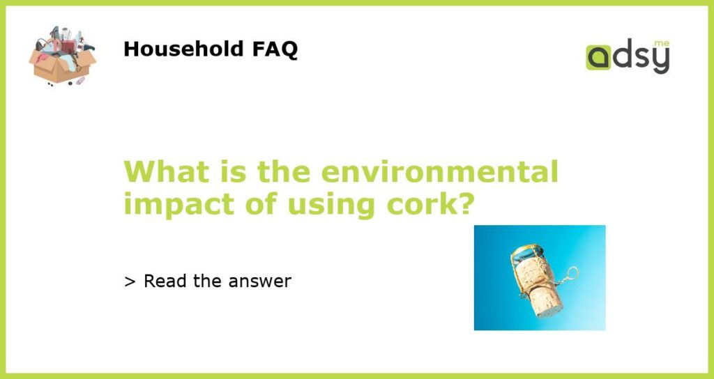 What is the environmental impact of using cork featured