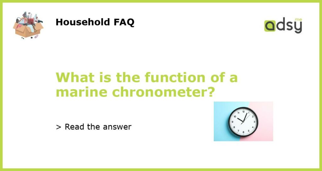 What is the function of a marine chronometer?