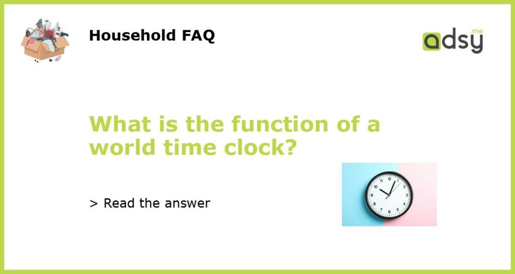 What is the function of a world time clock featured