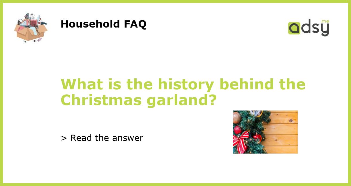 What is the history behind the Christmas garland?