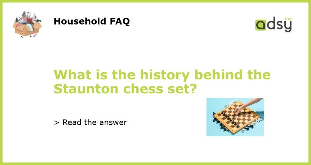 What is the history behind the Staunton chess set featured