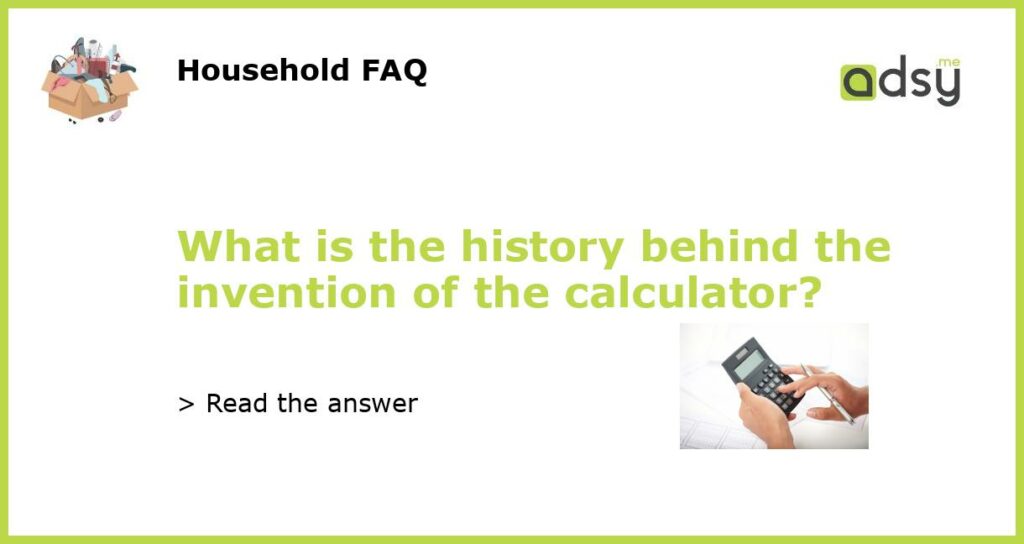 What is the history behind the invention of the calculator featured