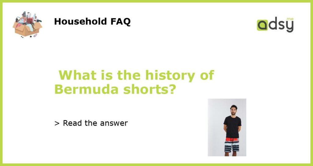 What is the history of Bermuda shorts featured