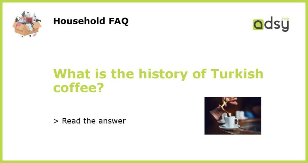 What is the history of Turkish coffee featured