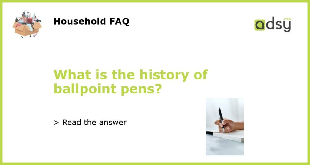 What is the history of ballpoint pens featured