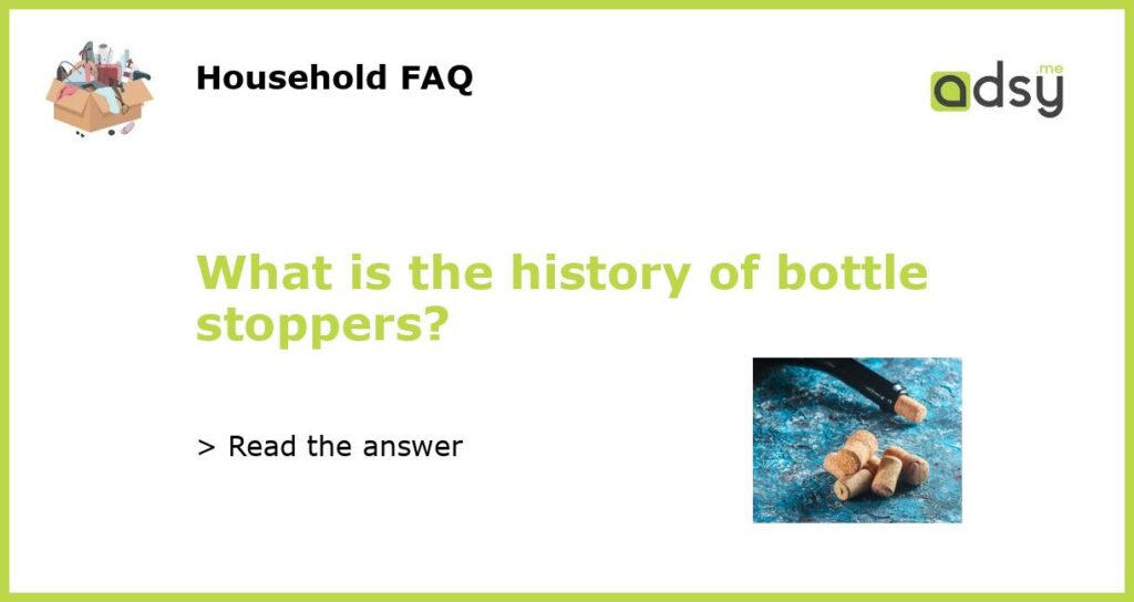 What is the history of bottle stoppers featured