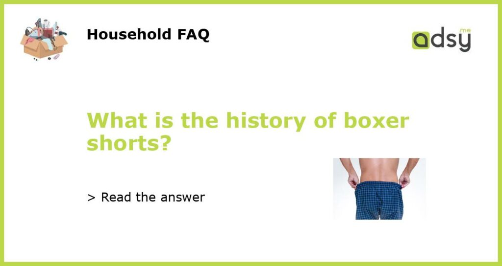What is the history of boxer shorts featured