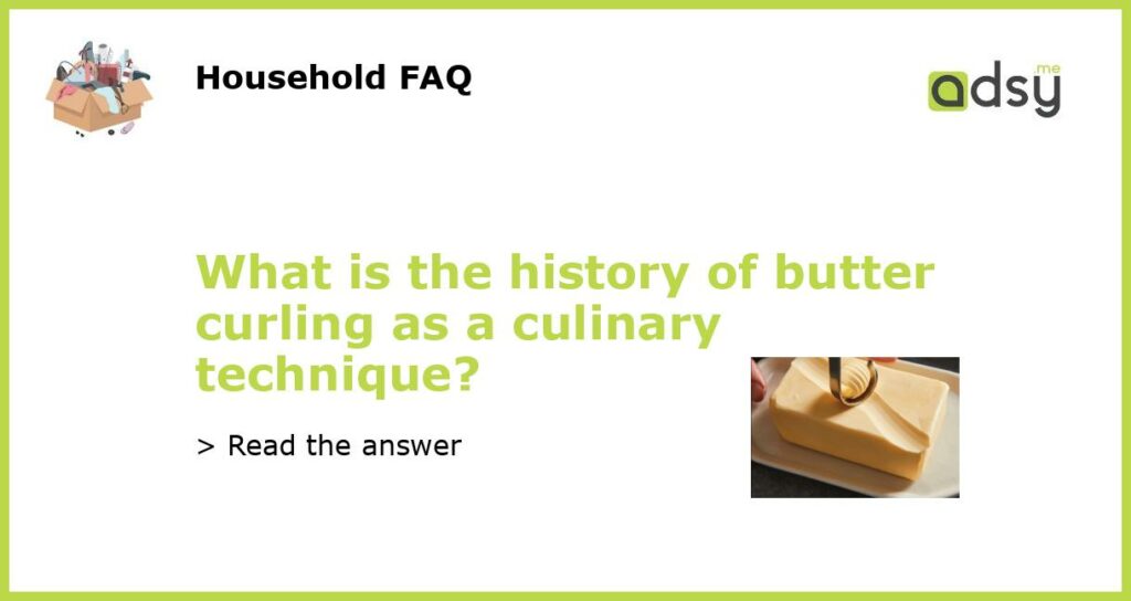 What is the history of butter curling as a culinary technique featured
