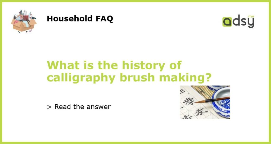 What is the history of calligraphy brush making featured