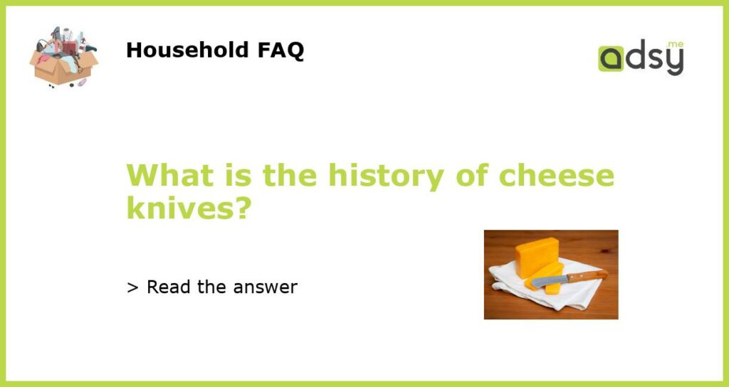 What is the history of cheese knives featured