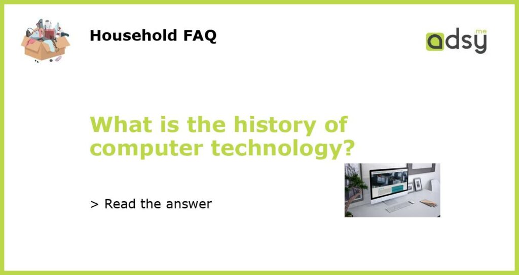 What is the history of computer technology featured