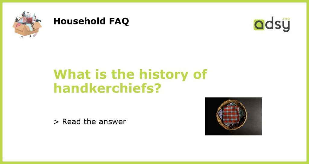 What is the history of handkerchiefs featured