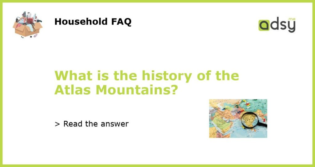 What is the history of the Atlas Mountains featured