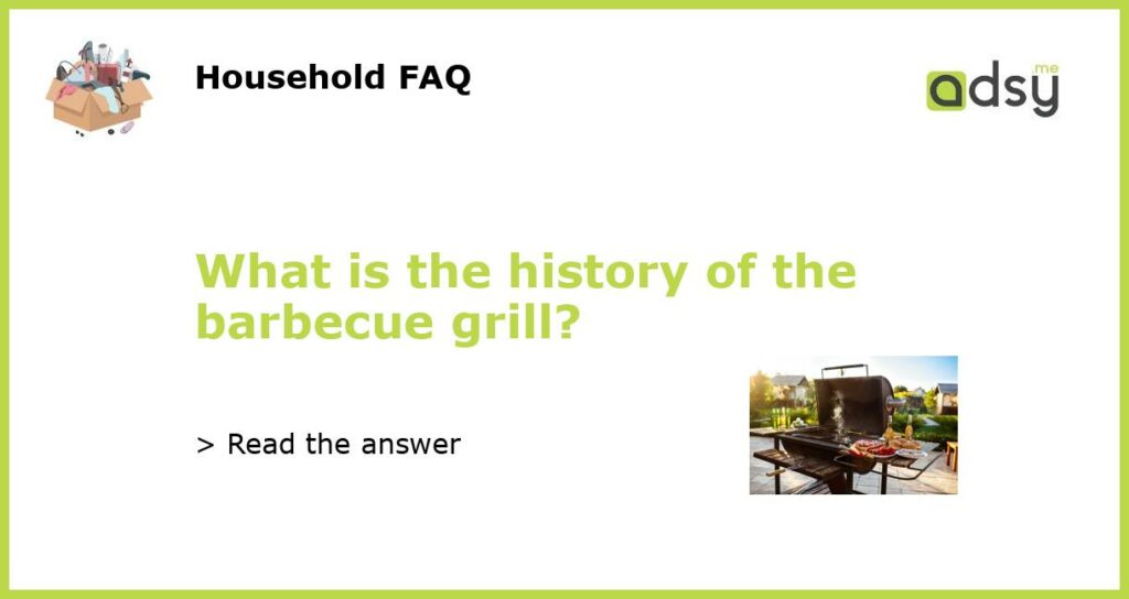 What is the history of the barbecue grill featured