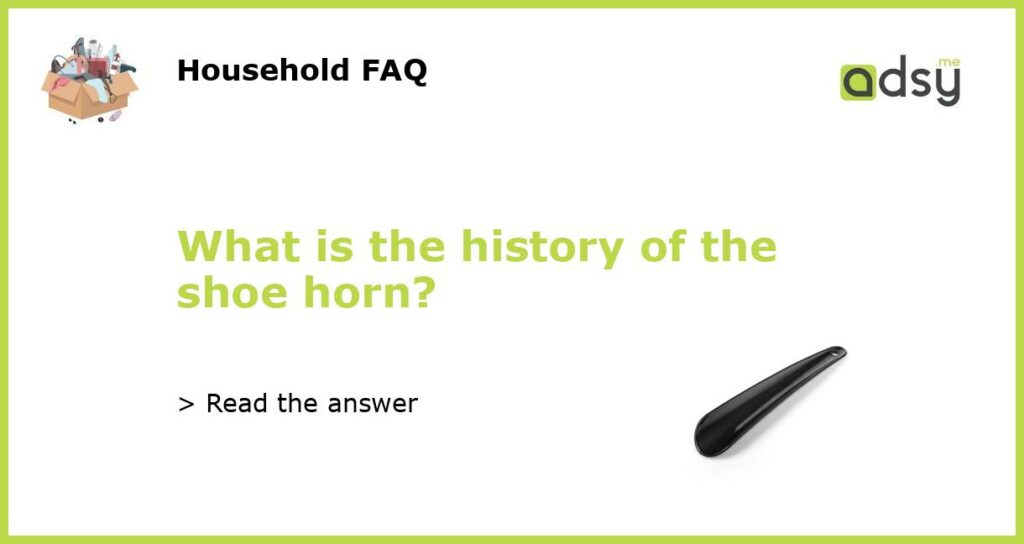 What is the history of the shoe horn featured