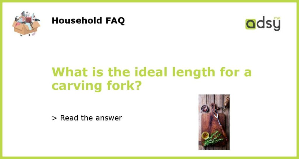What is the ideal length for a carving fork featured