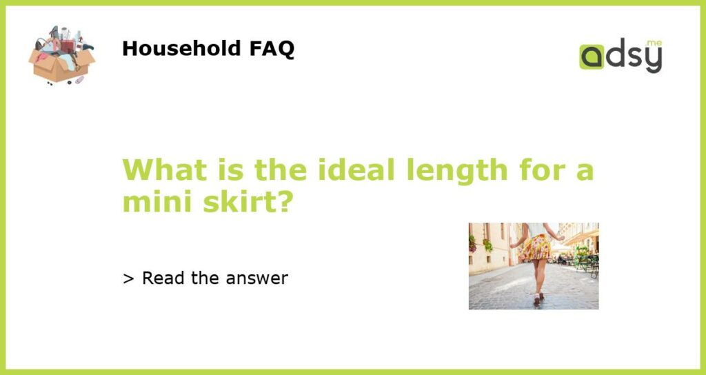 What is the ideal length for a mini skirt featured