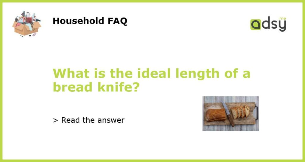 What is the ideal length of a bread knife featured
