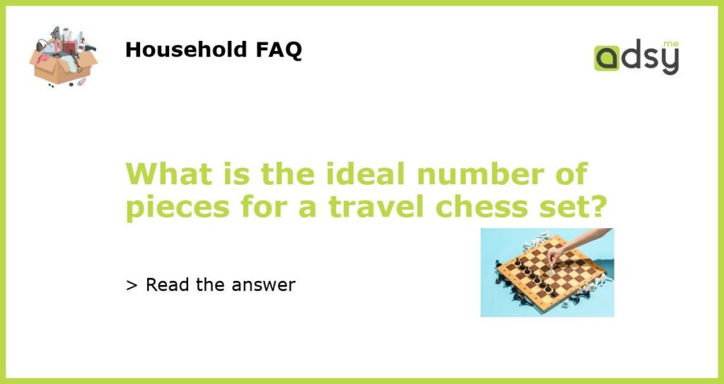 What is the ideal number of pieces for a travel chess set featured