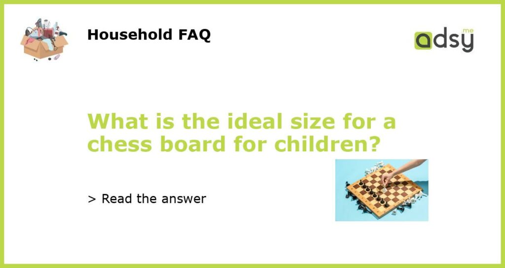 What is the ideal size for a chess board for children featured