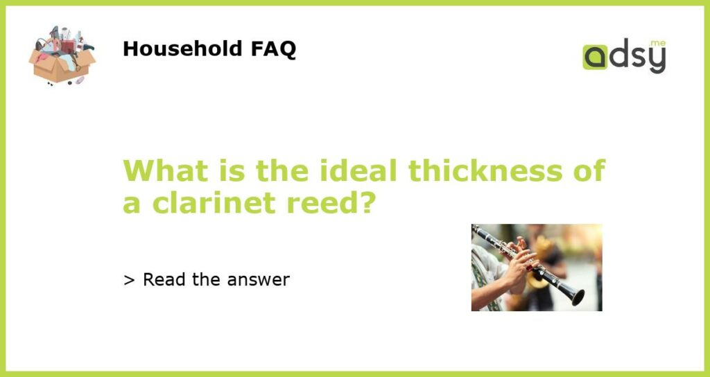 What is the ideal thickness of a clarinet reed featured