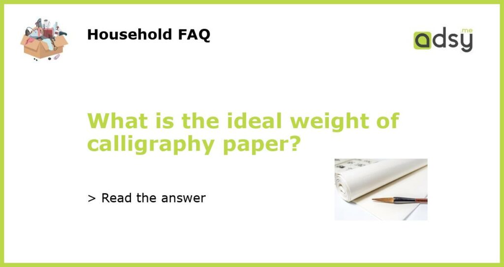 What is the ideal weight of calligraphy paper featured