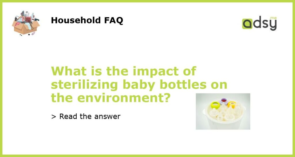 What is the impact of sterilizing baby bottles on the environment featured
