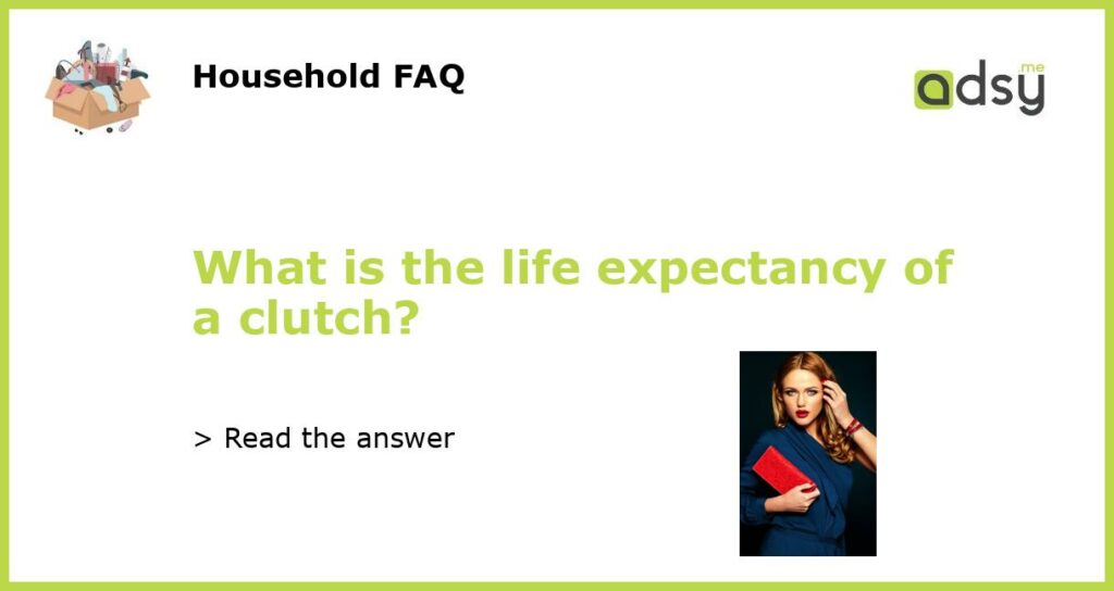 What is the life expectancy of a clutch featured