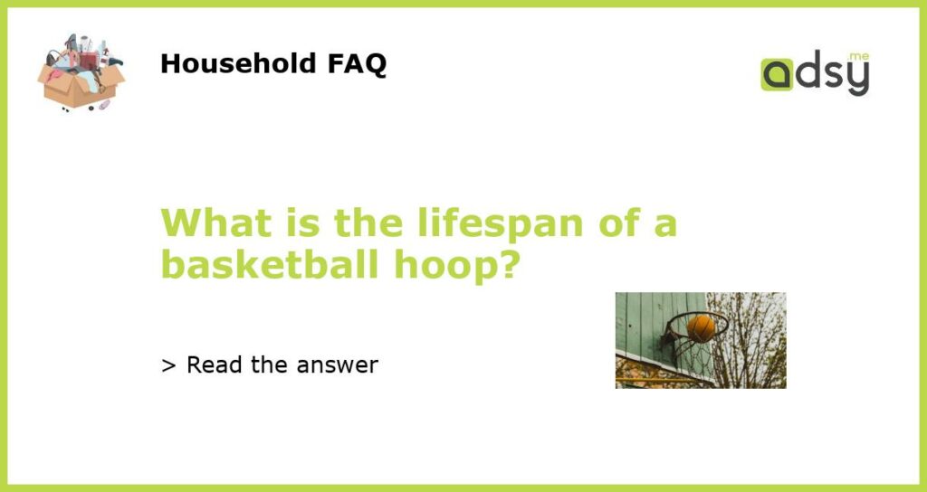 What is the lifespan of a basketball hoop featured