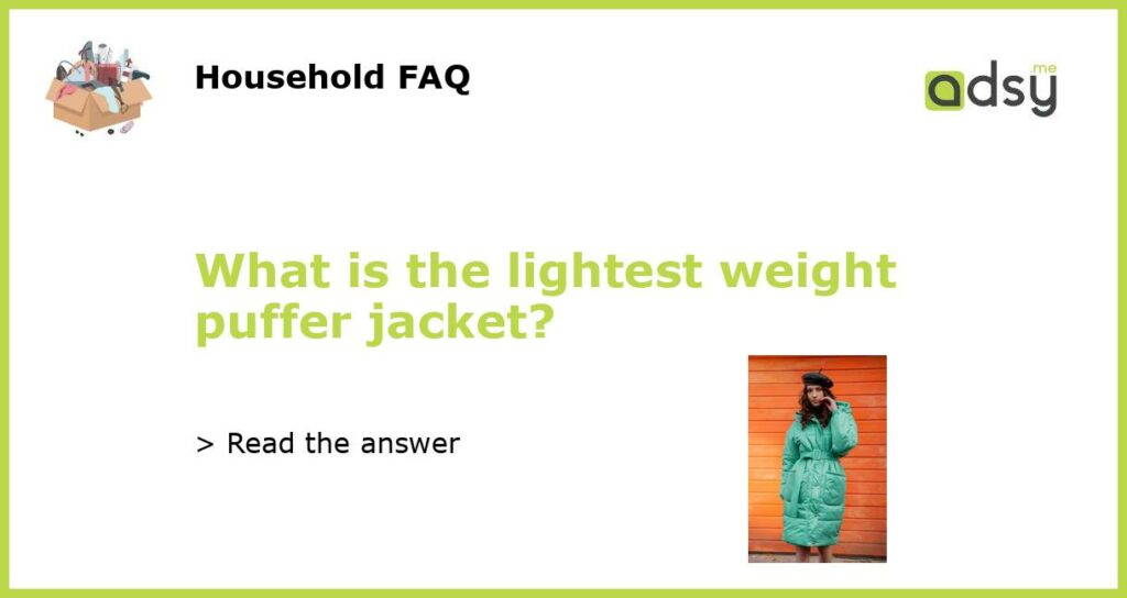 What is the lightest weight puffer jacket featured