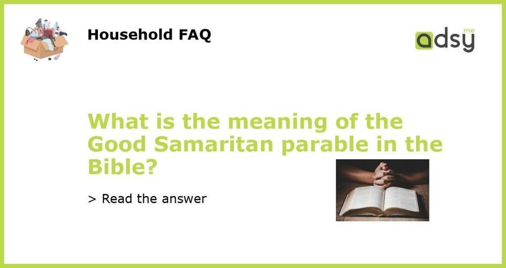 What is the meaning of the Good Samaritan parable in the Bible featured