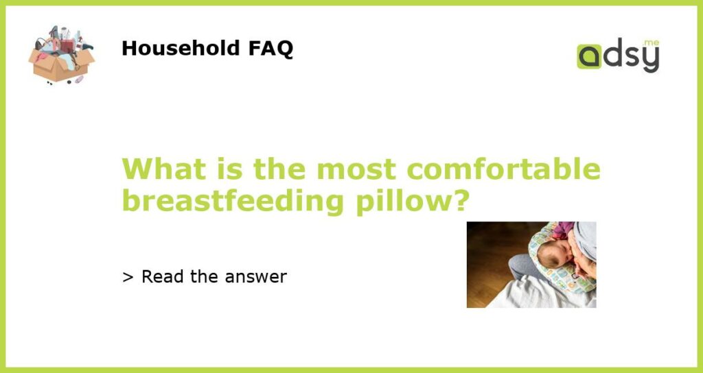 What is the most comfortable breastfeeding pillow featured