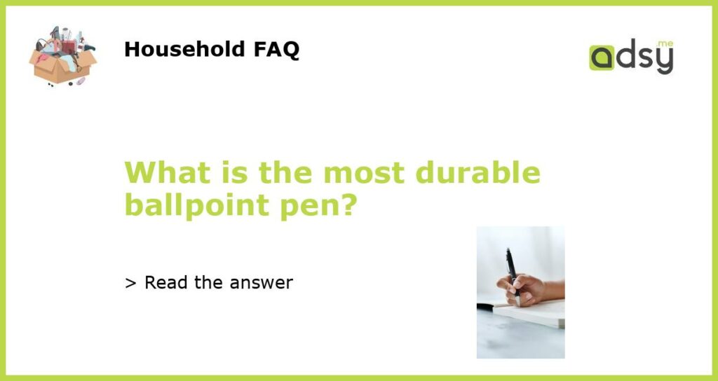 What is the most durable ballpoint pen featured