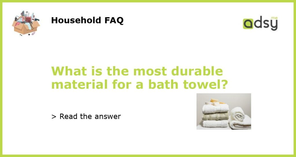 What is the most durable material for a bath towel featured