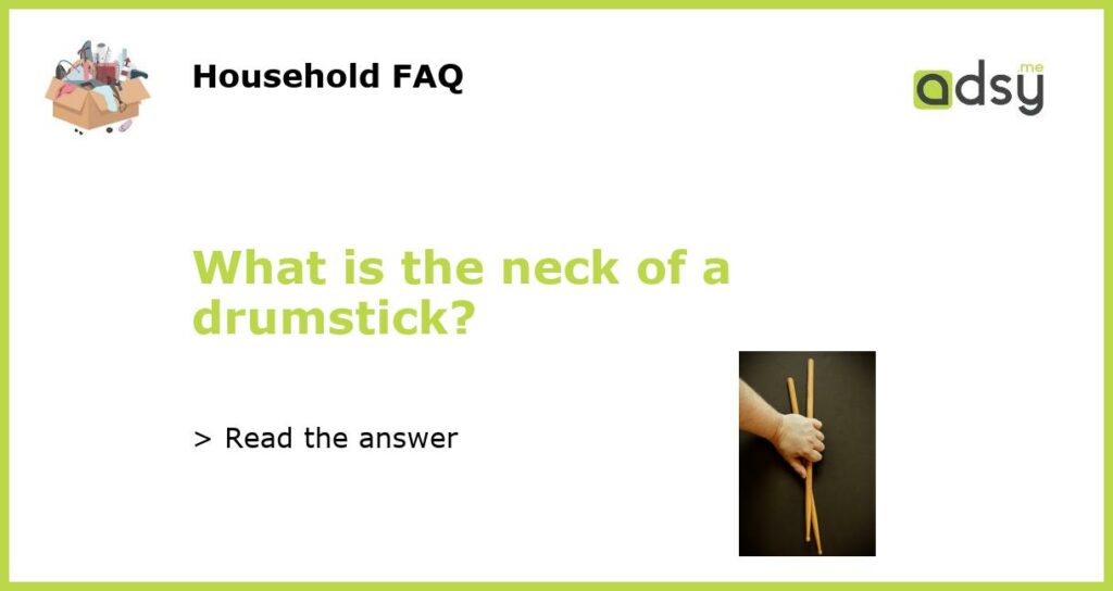 What is the neck of a drumstick featured