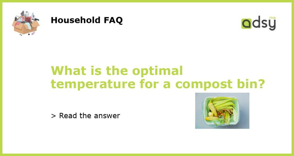 What is the optimal temperature for a compost bin featured