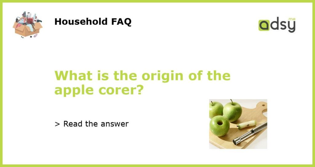What is the origin of the apple corer featured