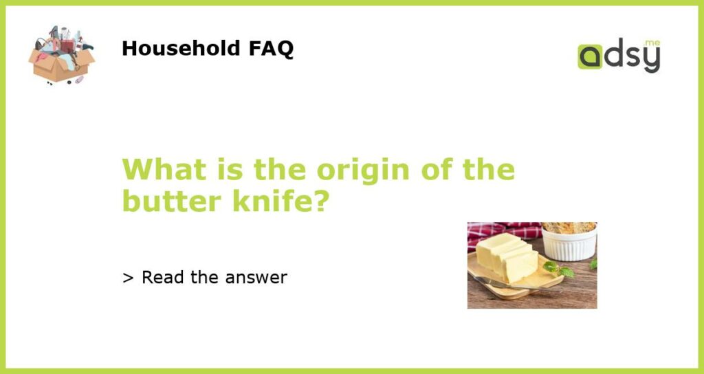 What is the origin of the butter knife featured