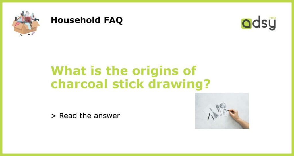 What is the origins of charcoal stick drawing featured