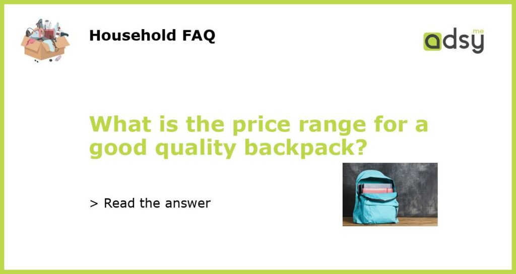 What is the price range for a good quality backpack featured