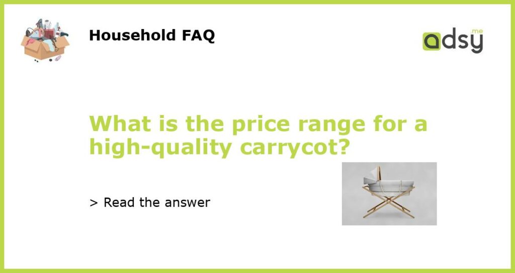 What is the price range for a high quality carrycot featured