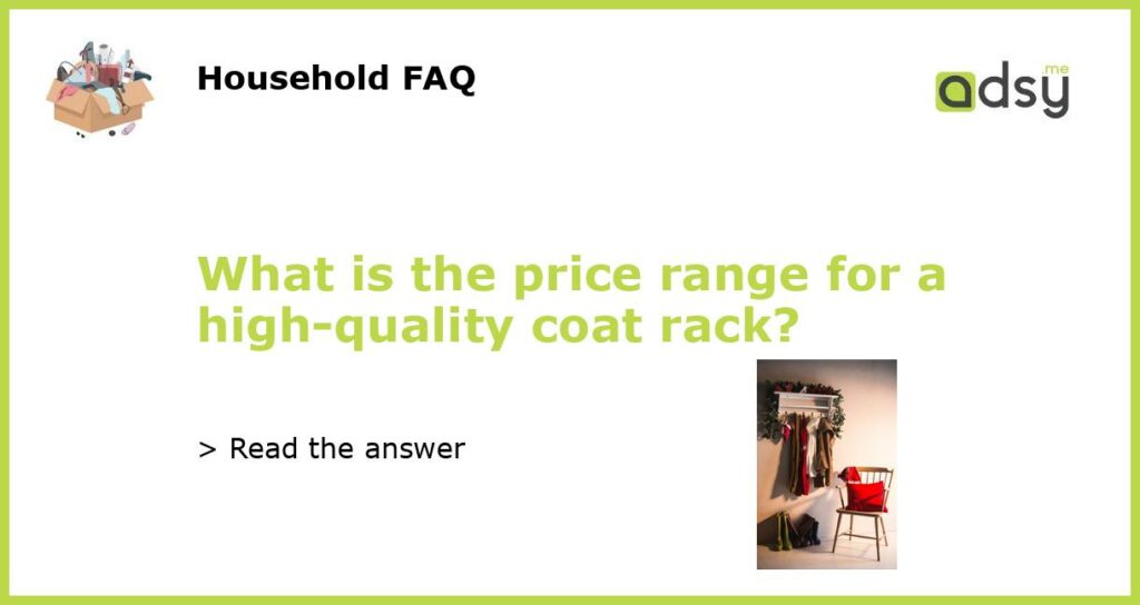 What is the price range for a high quality coat rack featured