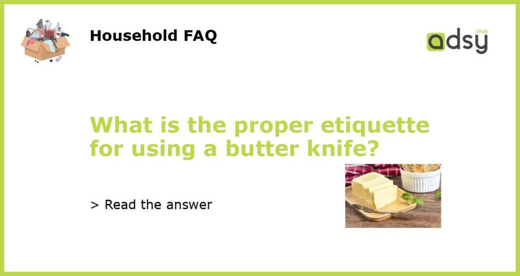 What is the proper etiquette for using a butter knife featured
