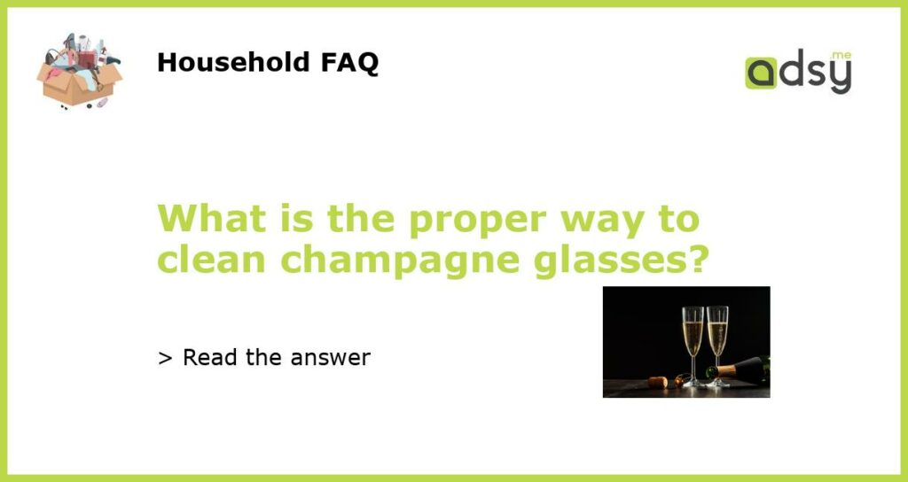 What is the proper way to clean champagne glasses featured