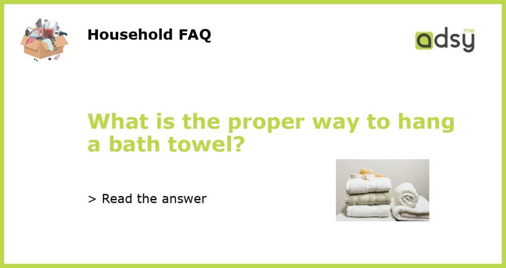 What is the proper way to hang a bath towel featured