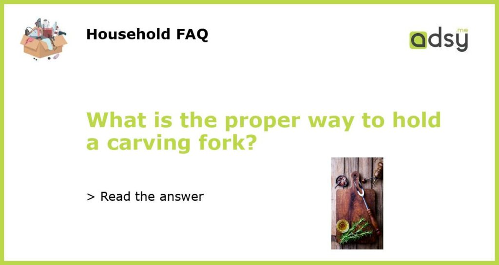 What is the proper way to hold a carving fork featured